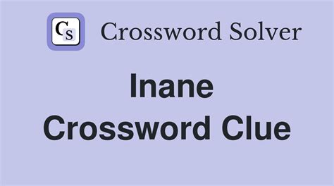 inane crossword clue.